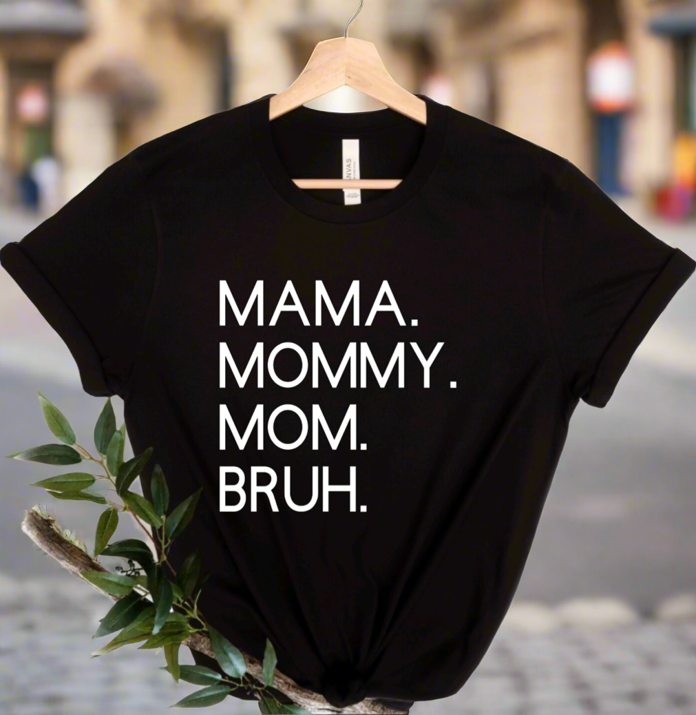 Mama Mommy Mom Bruh Tee